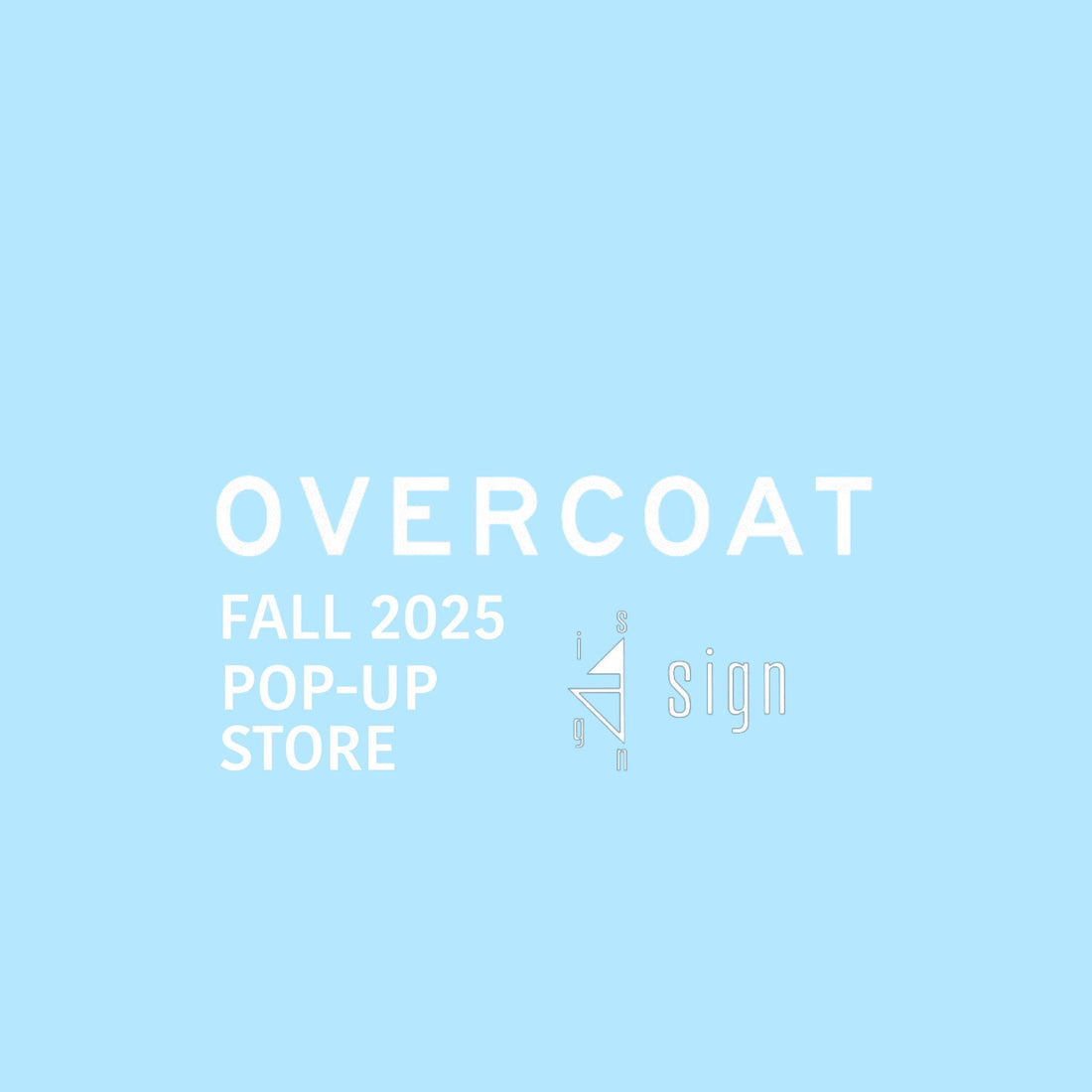 【OVERCOAT 25AW POP-UP at sign】